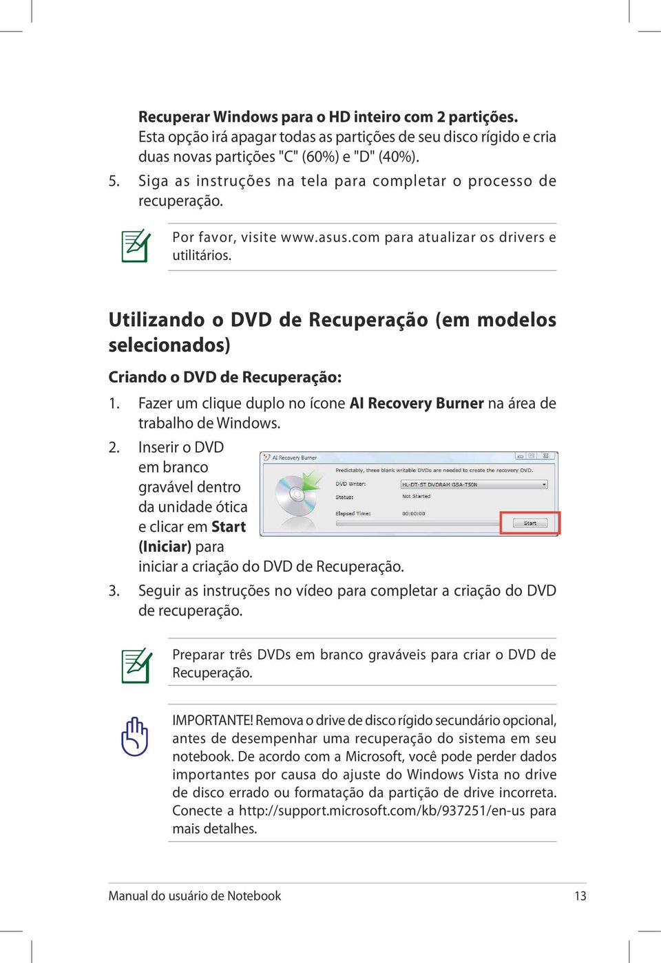 Utilizando o DVD de Recuperação (em modelos selecionados) Criando o DVD de Recuperação: 1. Fazer um clique duplo no ícone AI Recovery Burner na área de trabalho de Windows. 2.