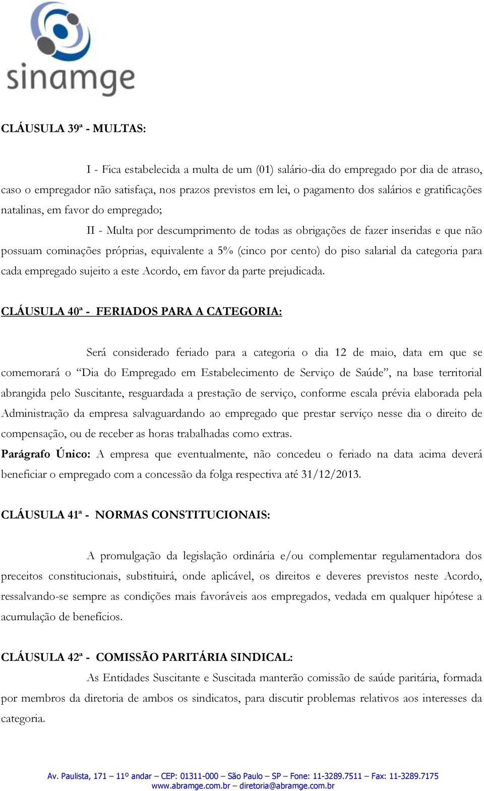 piso salarial da categoria para cada empregado sujeito a este Acordo, em favor da parte prejudicada.