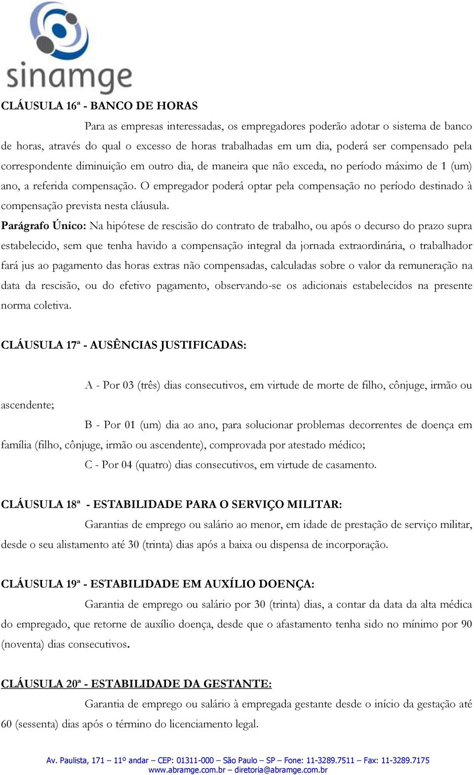 O empregador poderá optar pela compensação no período destinado à compensação prevista nesta cláusula.