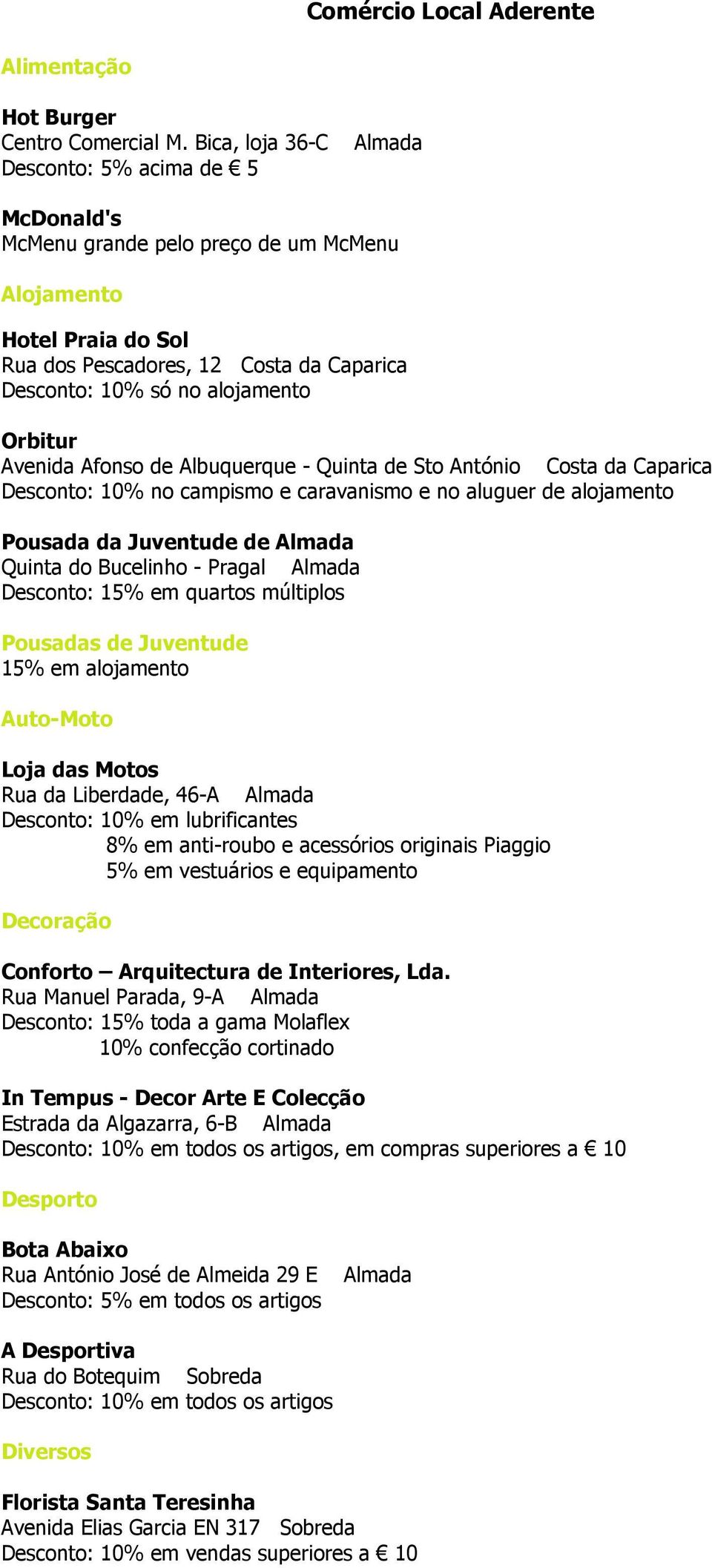 Avenida Afonso de Albuquerque - Quinta de Sto António Costa da Caparica Desconto: 10% no campismo e caravanismo e no aluguer de alojamento Pousada da Juventude de Quinta do Bucelinho - Pragal