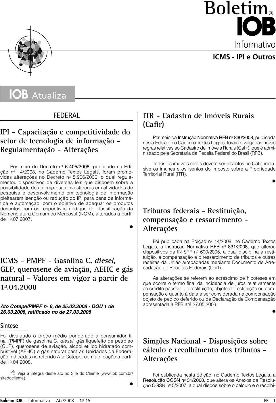 906/2006, o qual regulamentou dispositivos de diversas leis que dispõem sobre a possibilidade de as empresas investidoras em atividades de pesquisa e desenvolvimento em tecnologia de informação