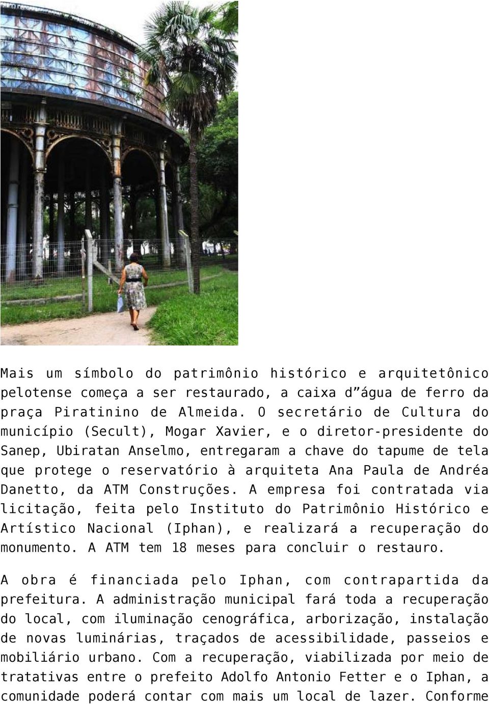 de Andréa Danetto, da ATM Construções. A empresa foi contratada via licitação, feita pelo Instituto do Patrimônio Histórico e Artístico Nacional (Iphan), e realizará a recuperação do monumento.