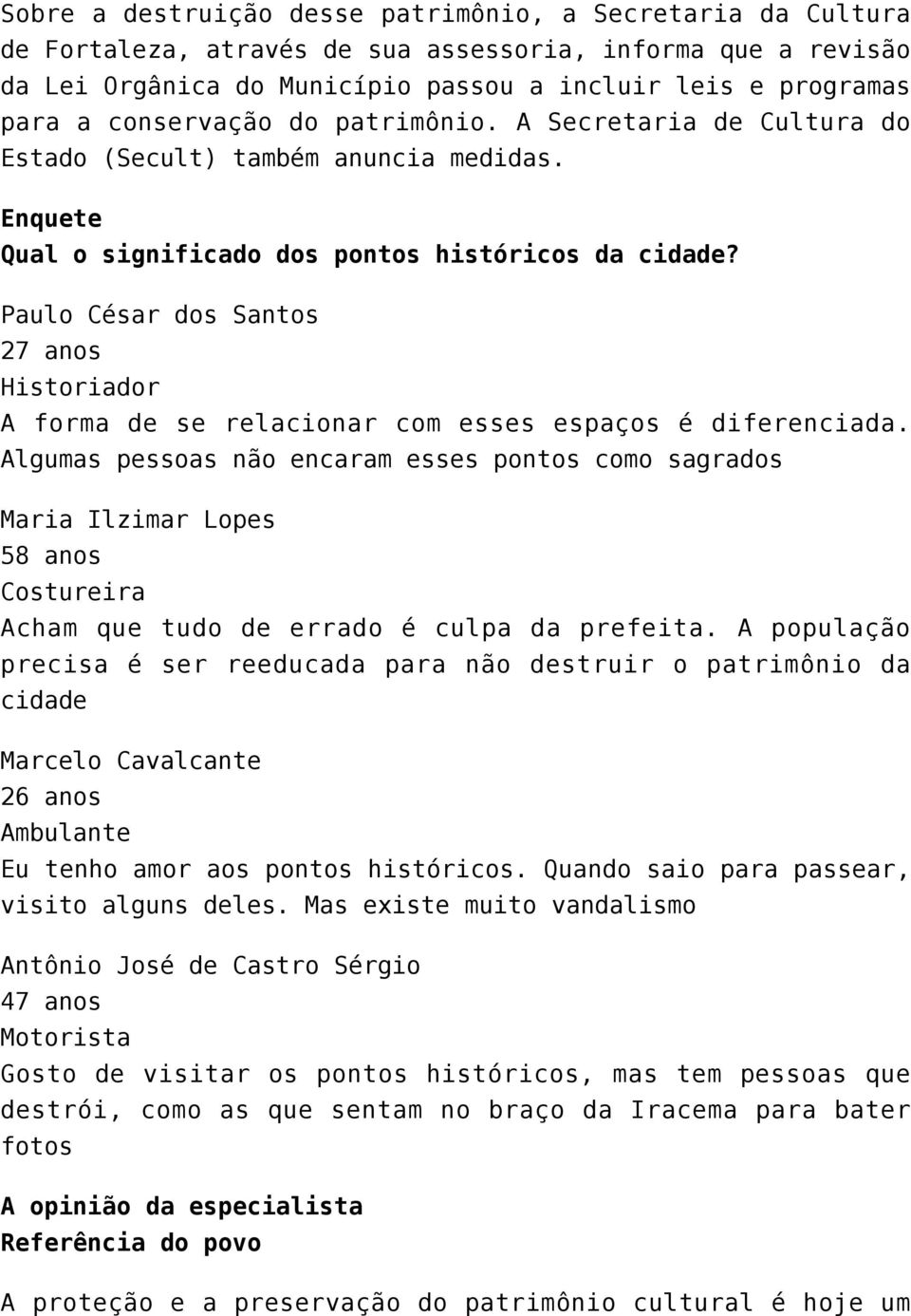 Paulo César dos Santos 27 anos Historiador A forma de se relacionar com esses espaços é diferenciada.