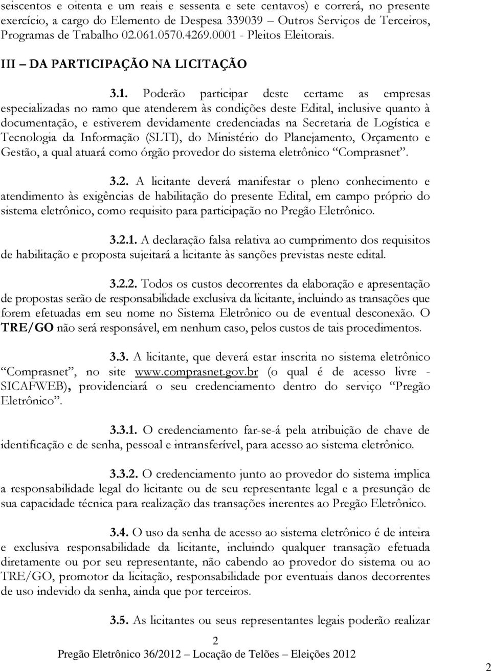 - Pleitos Eleitorais. III DA PARTICIPAÇÃO NA LICITAÇÃO 3.1.