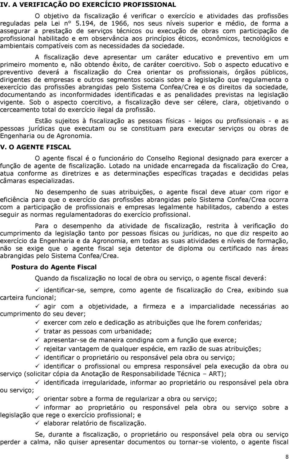 éticos, econômicos, tecnológicos e ambientais compatíveis com as necessidades da sociedade.