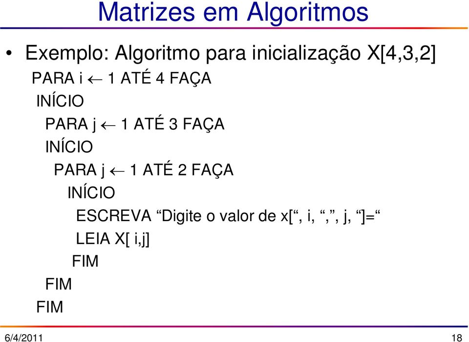 1 ATÉ 3 FAÇA INÍCIO PARA j 1 ATÉ 2 FAÇA FIM FIM INÍCIO