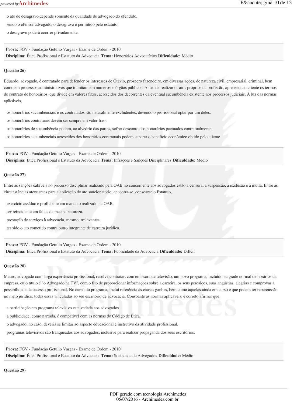 contratado para defender os interesses de Otávio, próspero fazendeiro, em diversas ações, de natureza civil, empresarial, criminal, bem como em processos administrativos que tramitam em numerosos