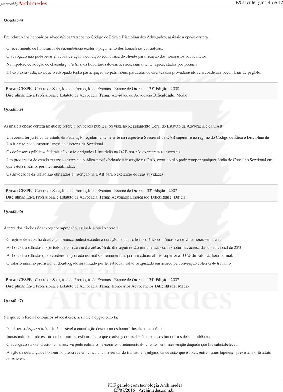 O advogado não pode levar em consideração a condição econômica do cliente para fixação dos honorários advocatícios.