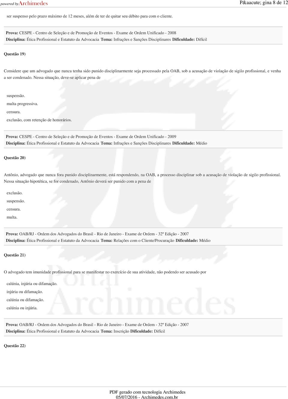 Difícil Questão 19) Considere que um advogado que nunca tenha sido punido disciplinarmente seja processado pela OAB, sob a acusação de violação de sigilo profissional, e venha a ser condenado.