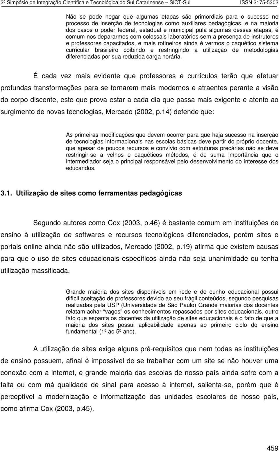 brasileiro coibindo e restringindo a utilização de metodologias diferenciadas por sua reduzida carga horária.