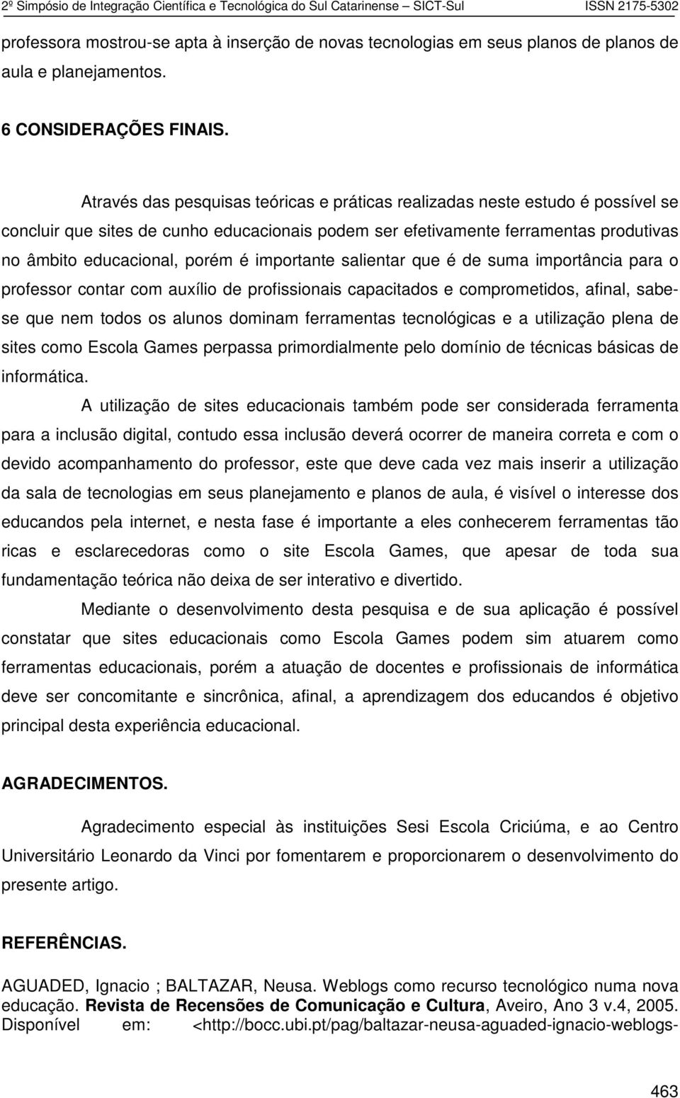 importante salientar que é de suma importância para o professor contar com auxílio de profissionais capacitados e comprometidos, afinal, sabese que nem todos os alunos dominam ferramentas