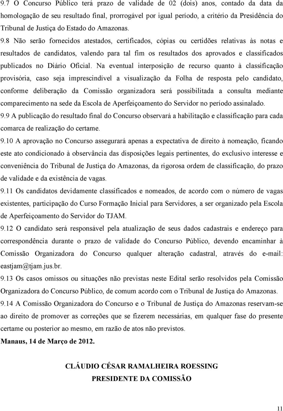 8 Não serão fornecidos atestados, certificados, cópias ou certidões relativas às notas e resultados de candidatos, valendo para tal fim os resultados dos aprovados e classificados publicados no