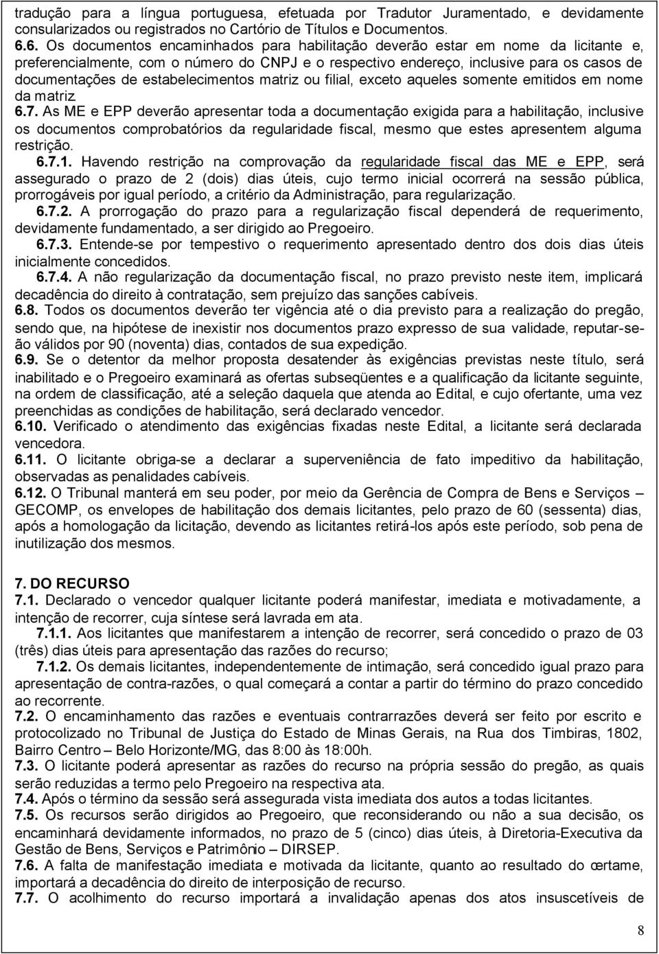 estabelecimentos matriz ou filial, exceto aqueles somente emitidos em nome da matriz. 6.7.