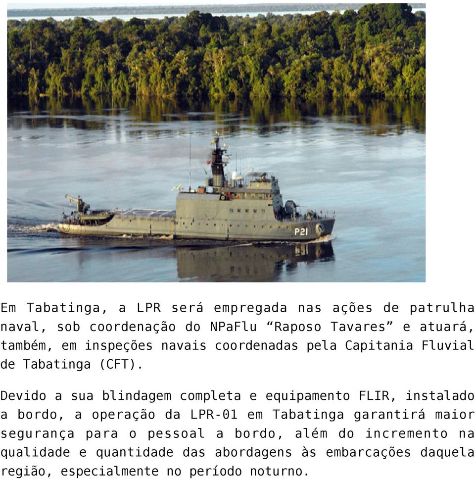 Devido a sua blindagem completa e equipamento FLIR, instalado a bordo, a operação da LPR-01 em Tabatinga garantirá