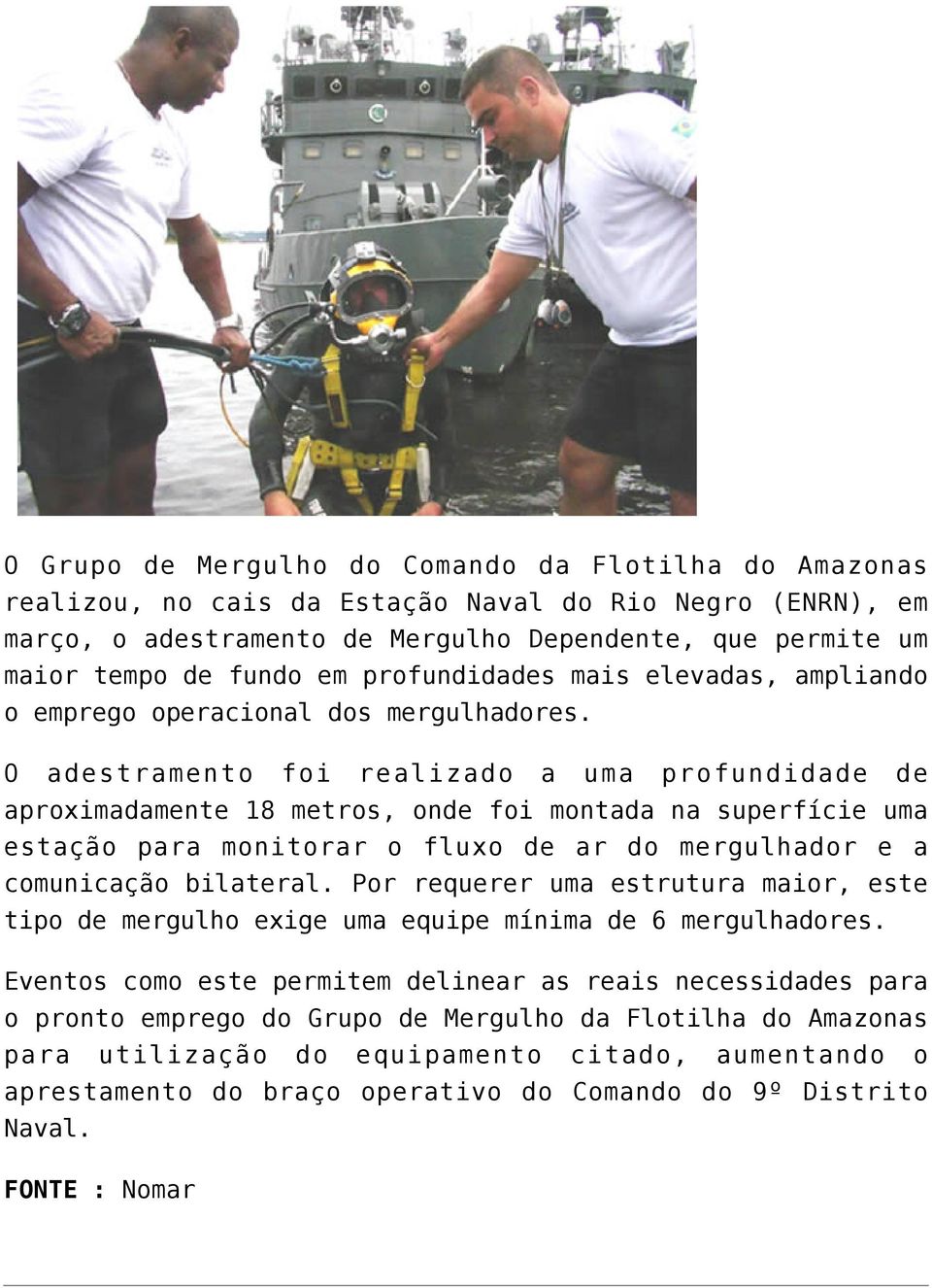 O adestramento foi realizado a uma profundidade de aproximadamente 18 metros, onde foi montada na superfície uma estação para monitorar o fluxo de ar do mergulhador e a comunicação bilateral.