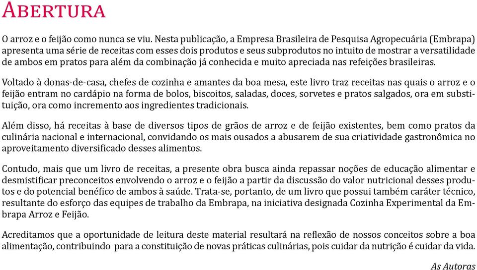 pratos para além da combinação já conhecida e muito apreciada nas refeições brasileiras.