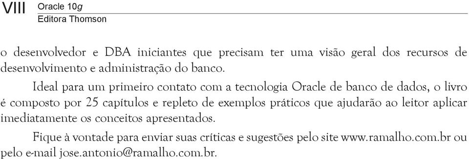 Ideal para um primeiro contato com a tecnologia Oracle de banco de dados, o livro é composto por 25 capítulos e repleto de