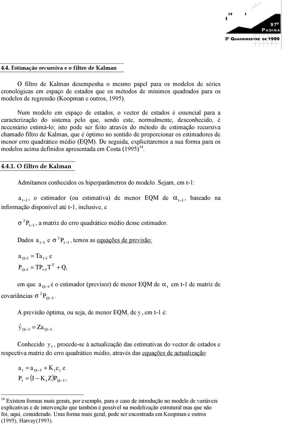 regressão (Koopman e ouros, 995).