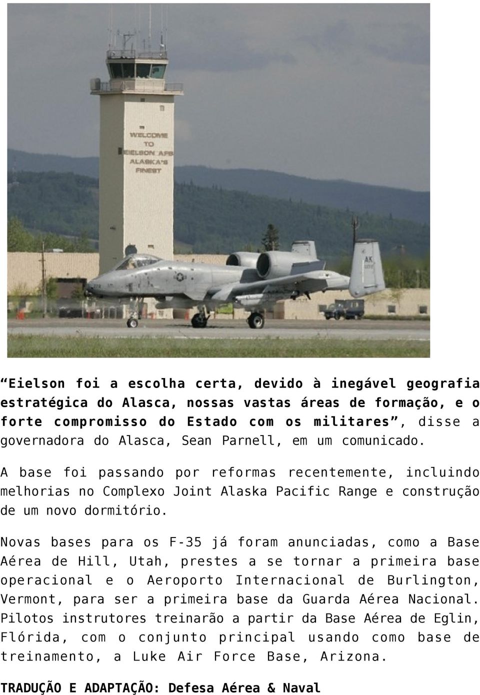 Novas bases para os F-35 já foram anunciadas, como a Base Aérea de Hill, Utah, prestes a se tornar a primeira base operacional e o Aeroporto Internacional de Burlington, Vermont, para ser a primeira