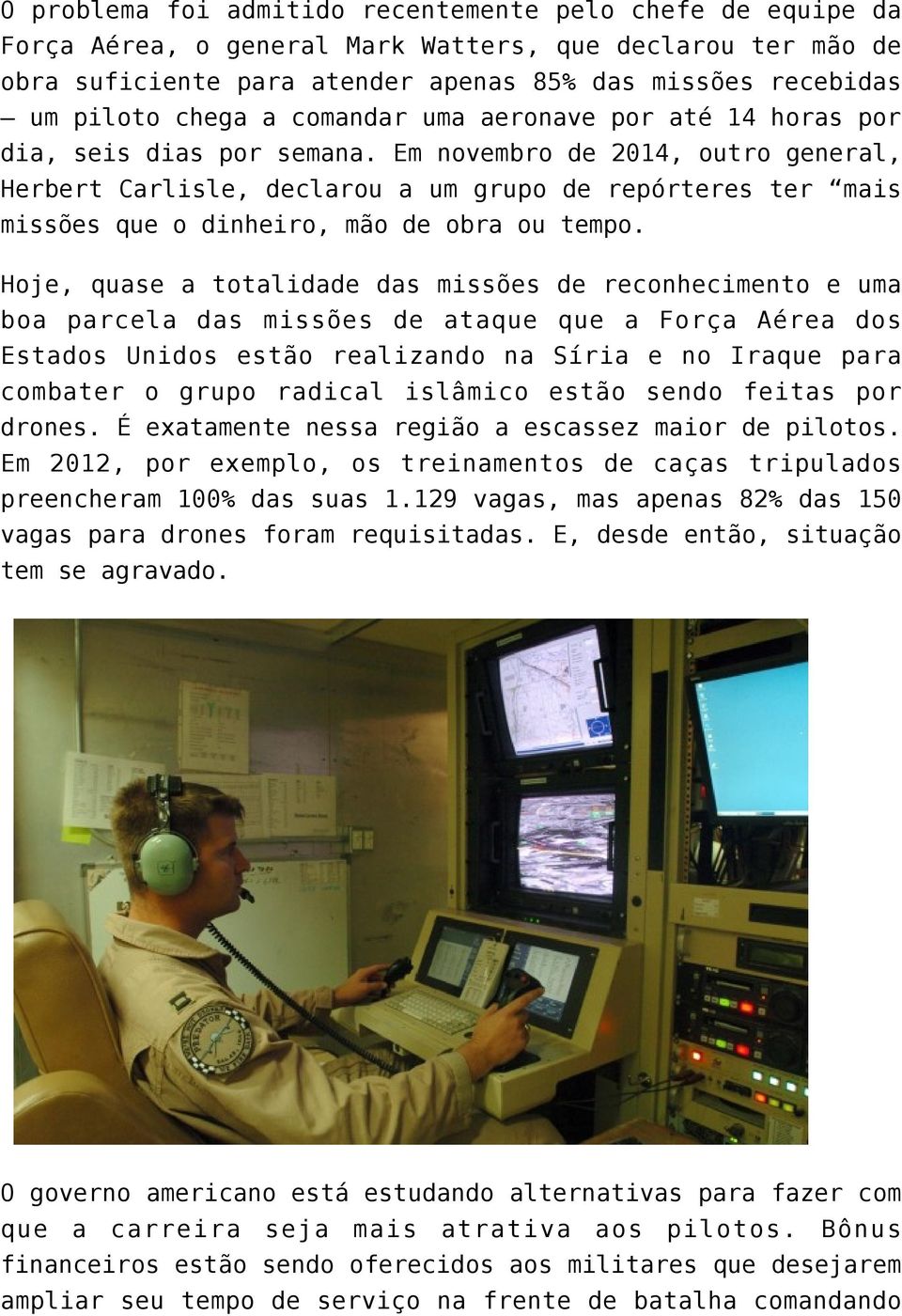 Em novembro de 2014, outro general, Herbert Carlisle, declarou a um grupo de repórteres ter mais missões que o dinheiro, mão de obra ou tempo.