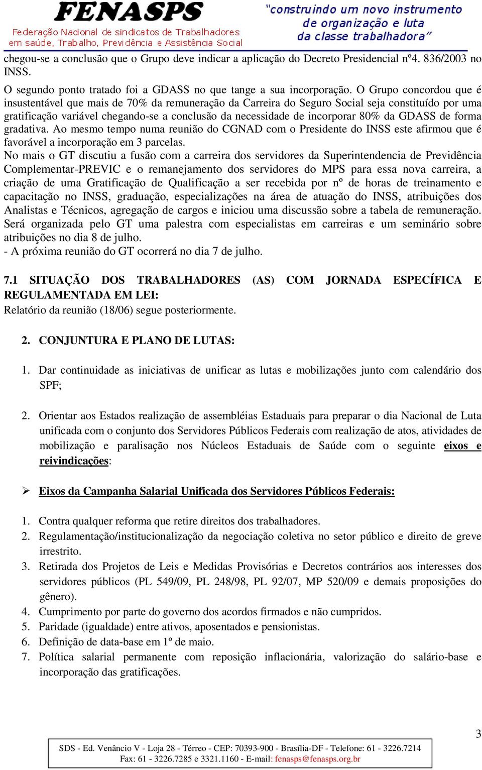 80% da GDASS de forma gradativa. Ao mesmo tempo numa reunião do CGNAD com o Presidente do INSS este afirmou que é favorável a incorporação em 3 parcelas.