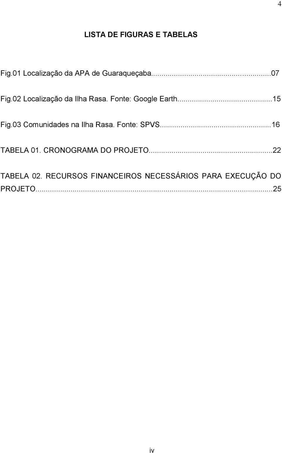 03 Comunidades na Ilha Rasa. Fonte: SPVS...16 TABELA 01.