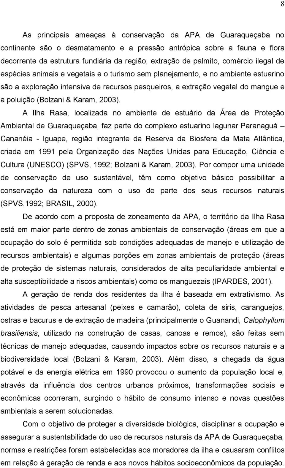 poluição (Bolzani & Karam, 2003).