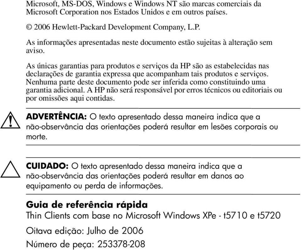 As únicas garantias para produtos e serviços da HP são as estabelecidas nas declarações de garantia expressa que acompanham tais produtos e serviços.