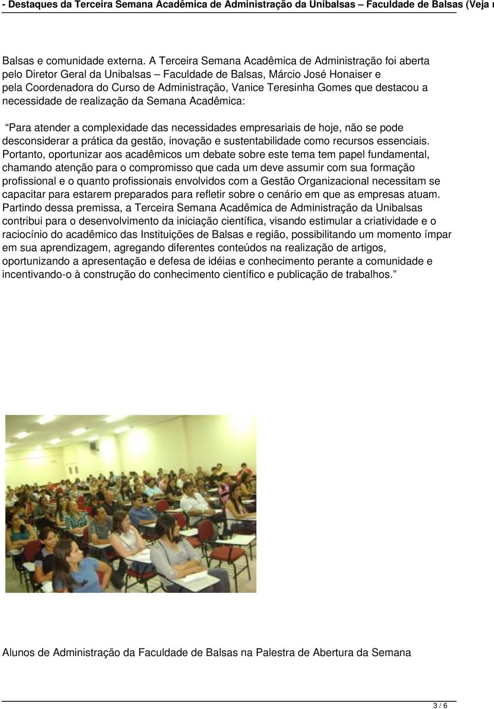 que destacou a necessidade de realização da Semana Acadêmica: Para atender a complexidade das necessidades empresariais de hoje, não se pode desconsiderar a prática da gestão, inovação e