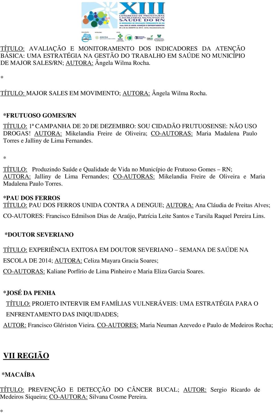 AUTORA: Mikelandia Freire de Oliveira; CO-AUTORAS: Maria Madalena Paulo Torres e Jalliny de Lima Fernandes.