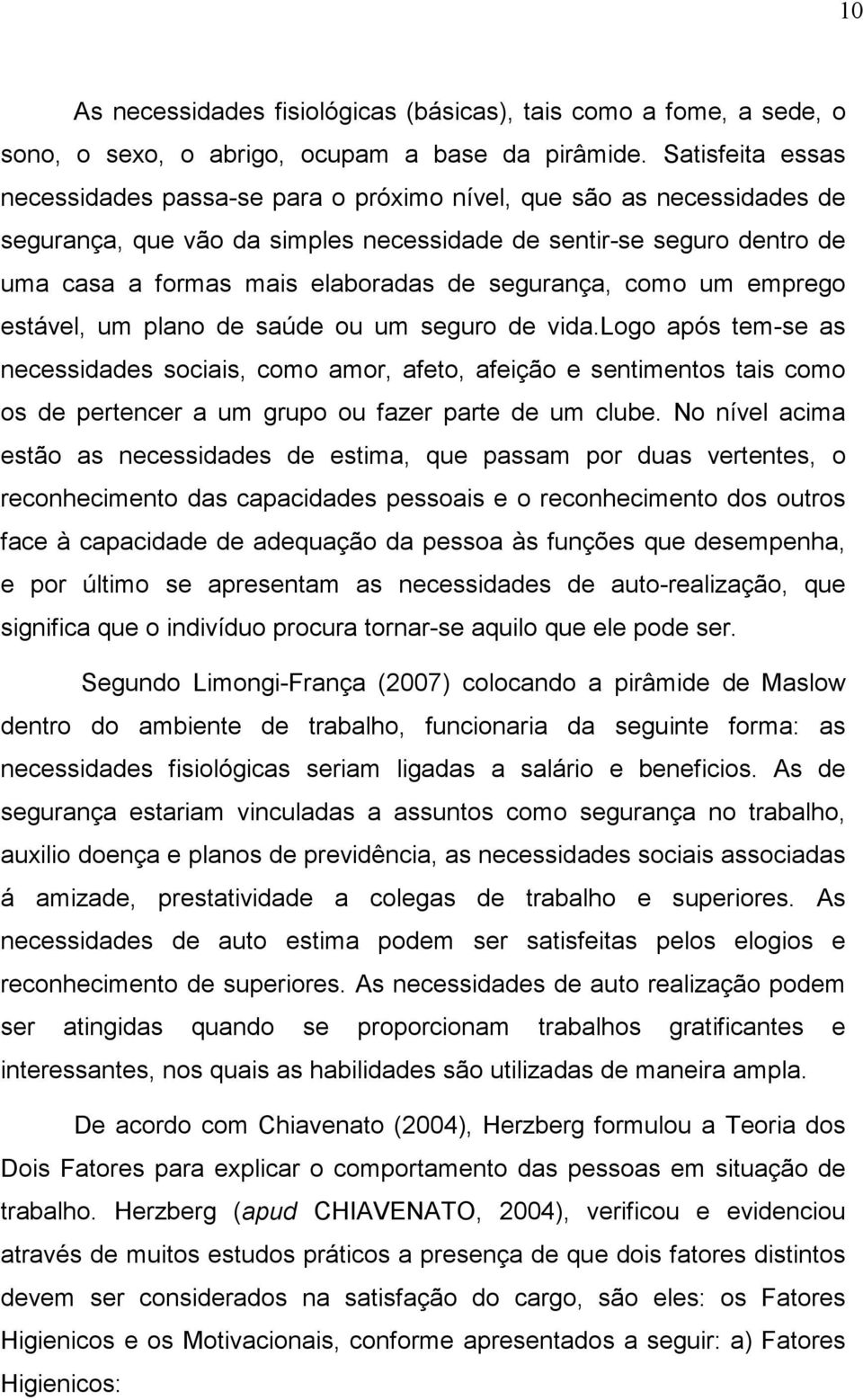 segurança, como um emprego estável, um plano de saúde ou um seguro de vida.