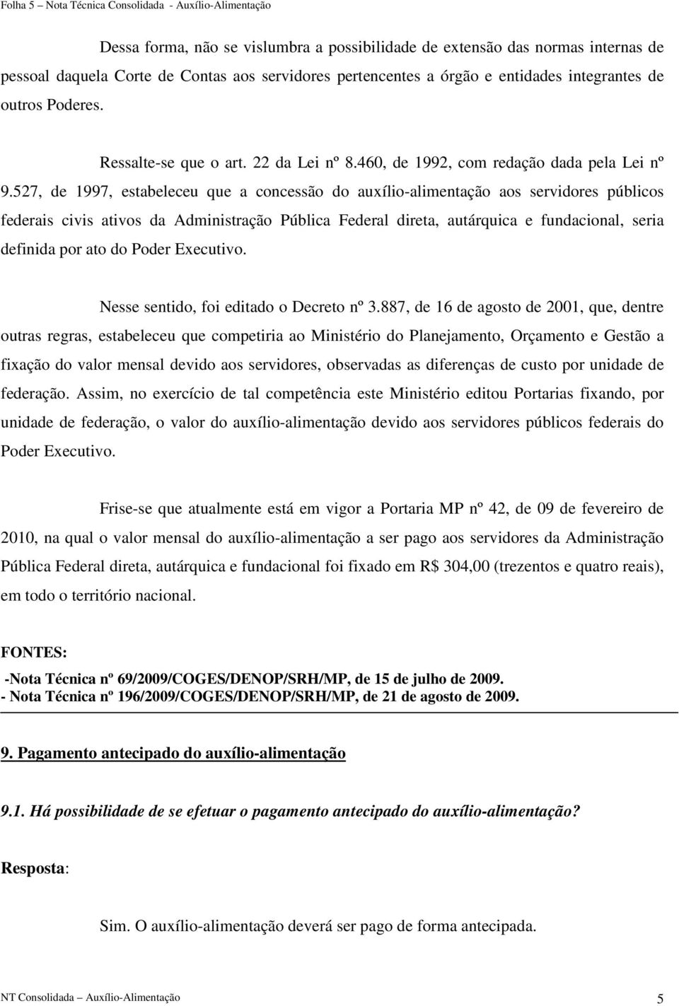 527, de 1997, estabeleceu que a concessão do auxílio-alimentação aos servidores públicos federais civis ativos da Administração Pública Federal direta, autárquica e fundacional, seria definida por