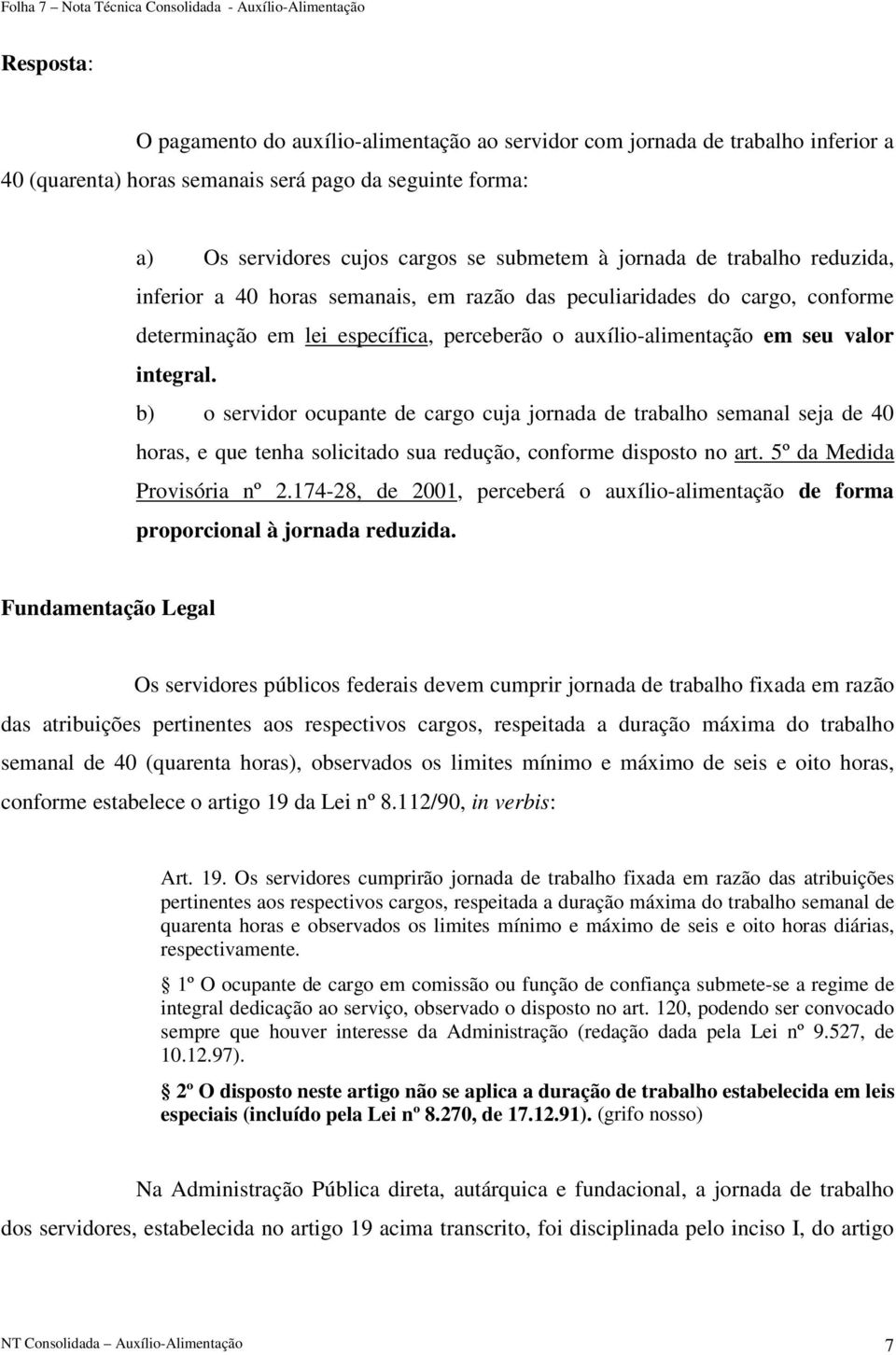 perceberão o auxílio-alimentação em seu valor integral. b) o servidor ocupante de cargo cuja jornada de trabalho semanal seja de 40 horas, e que tenha solicitado sua redução, conforme disposto no art.