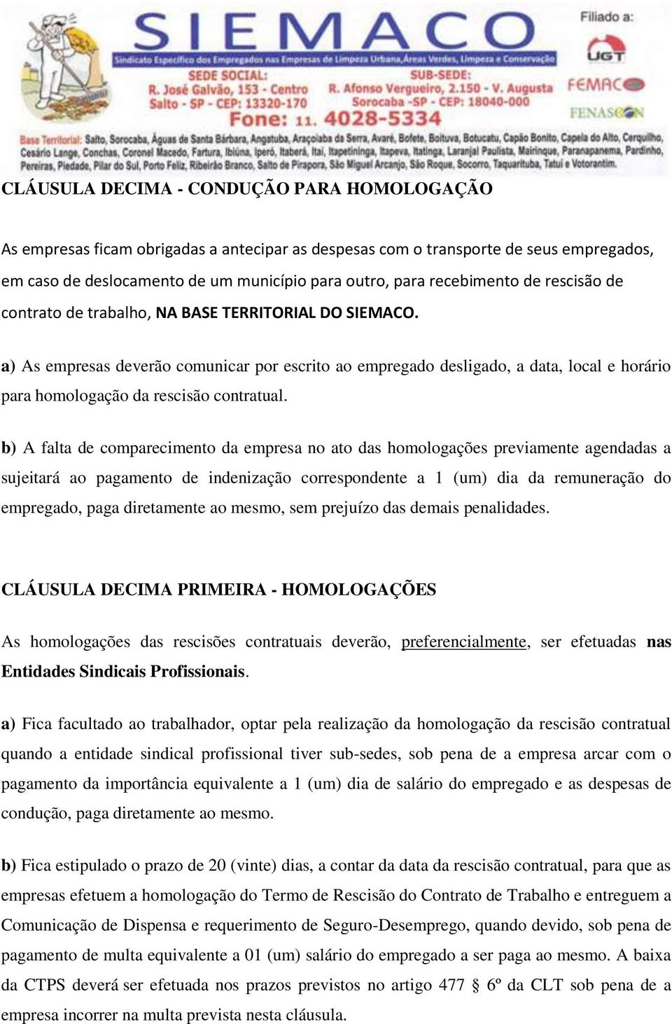 a) As empresas deverão comunicar por escrito ao empregado desligado, a data, local e horário para homologação da rescisão contratual.