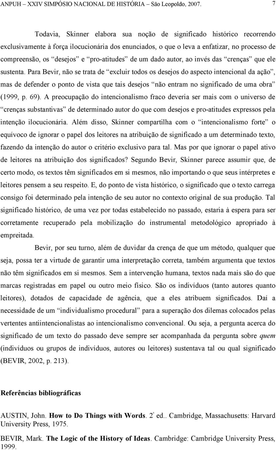 Para Bevir, não se trata de excluir todos os desejos do aspecto intencional da ação, mas de defender o ponto de vista que tais desejos não entram no significado de uma obra (1999, p. 69).