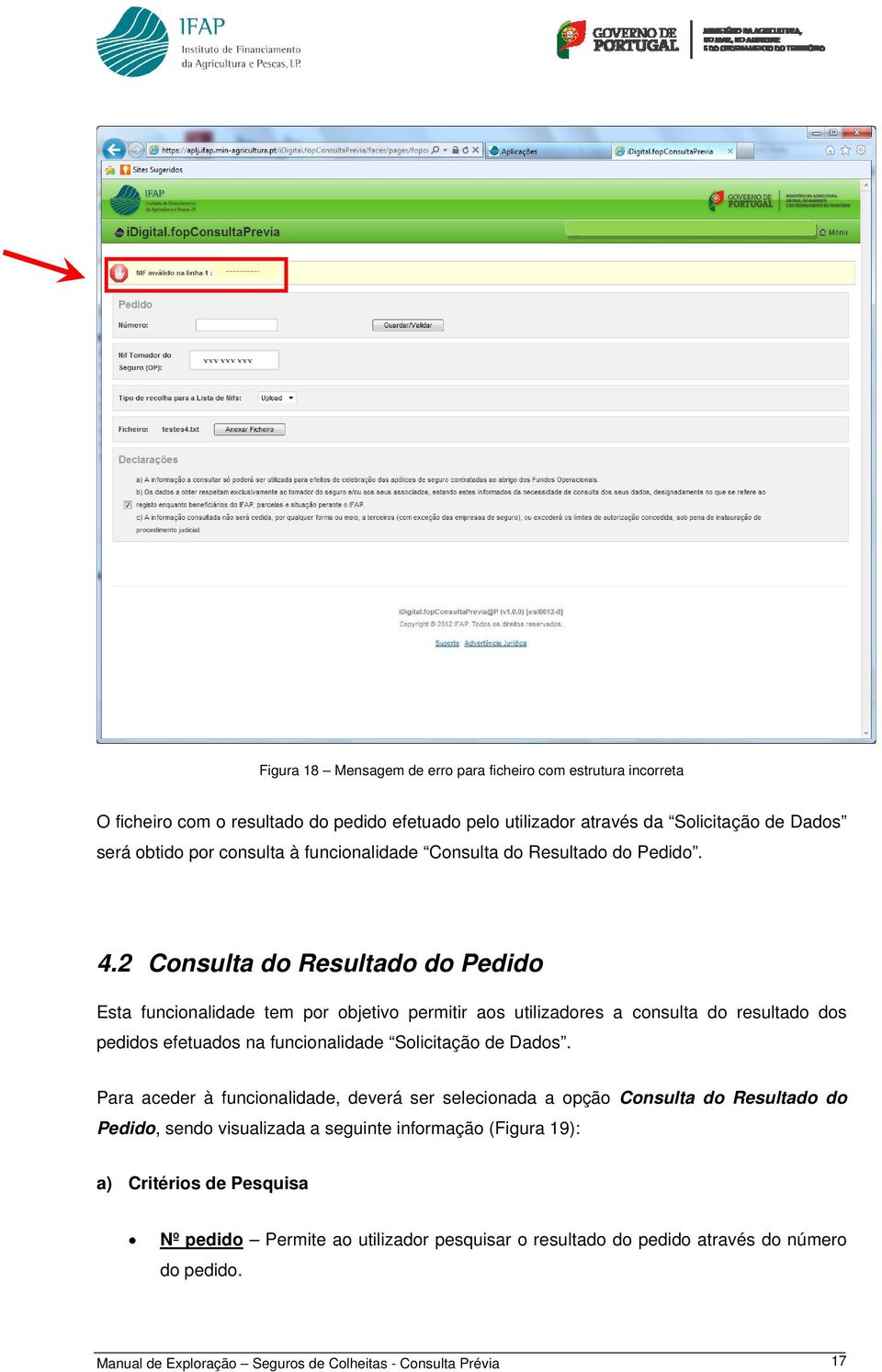 2 Consulta do Resultado do Pedido Esta funcionalidade tem por objetivo permitir aos utilizadores a consulta do resultado dos pedidos efetuados na funcionalidade Solicitação de Dados.