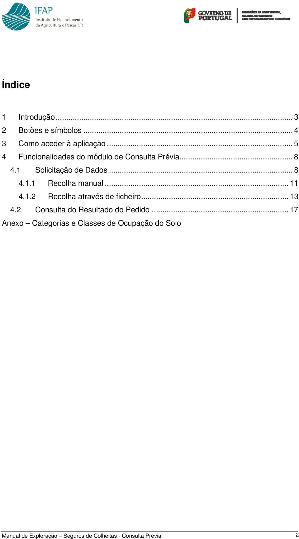 .. 11 4.1.2 Recolha através de ficheiro... 13 4.2 Consulta do Resultado do Pedido.