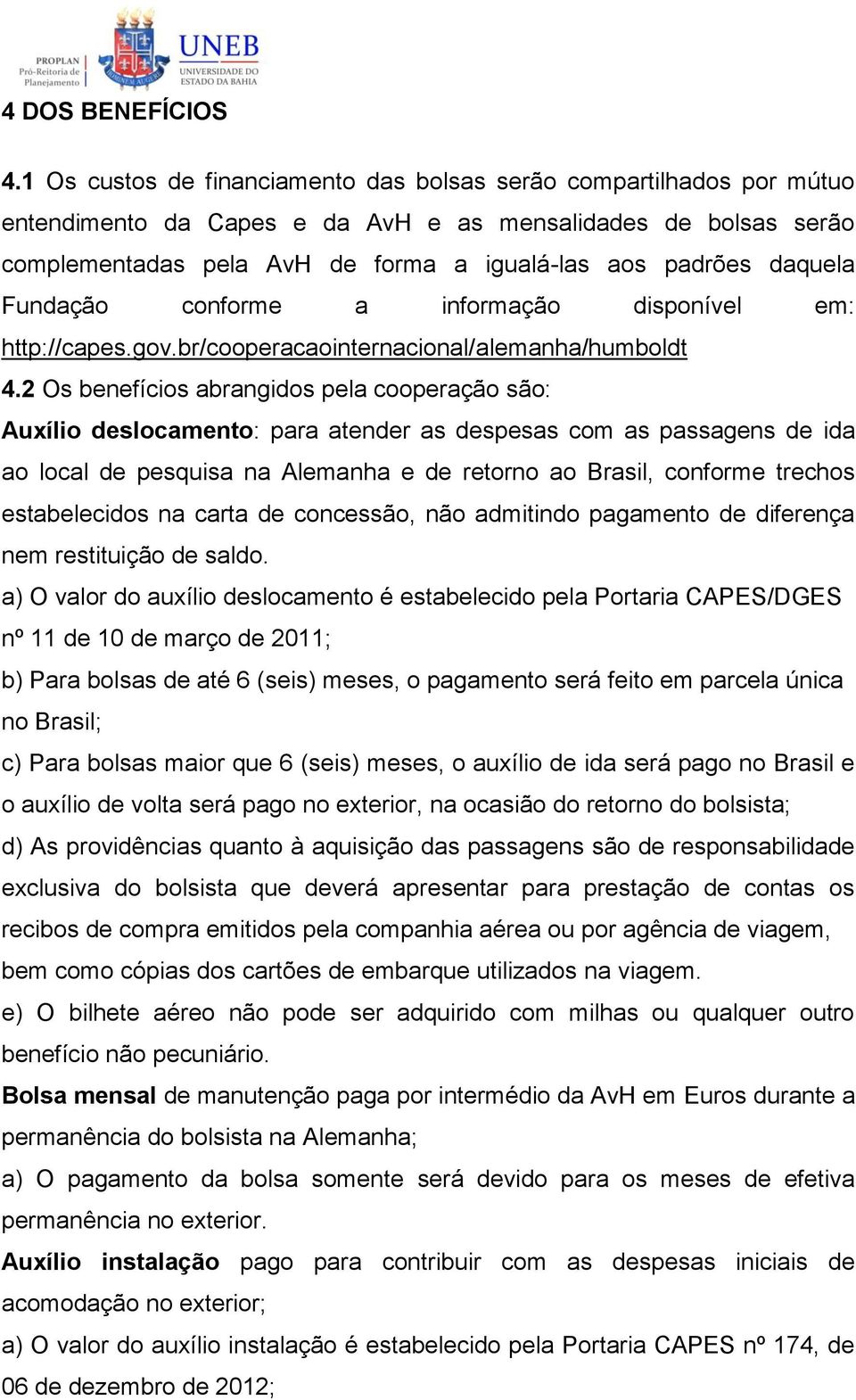 daquela Fundação conforme a informação disponível em: http://capes.gov.br/cooperacaointernacional/alemanha/humboldt 4.