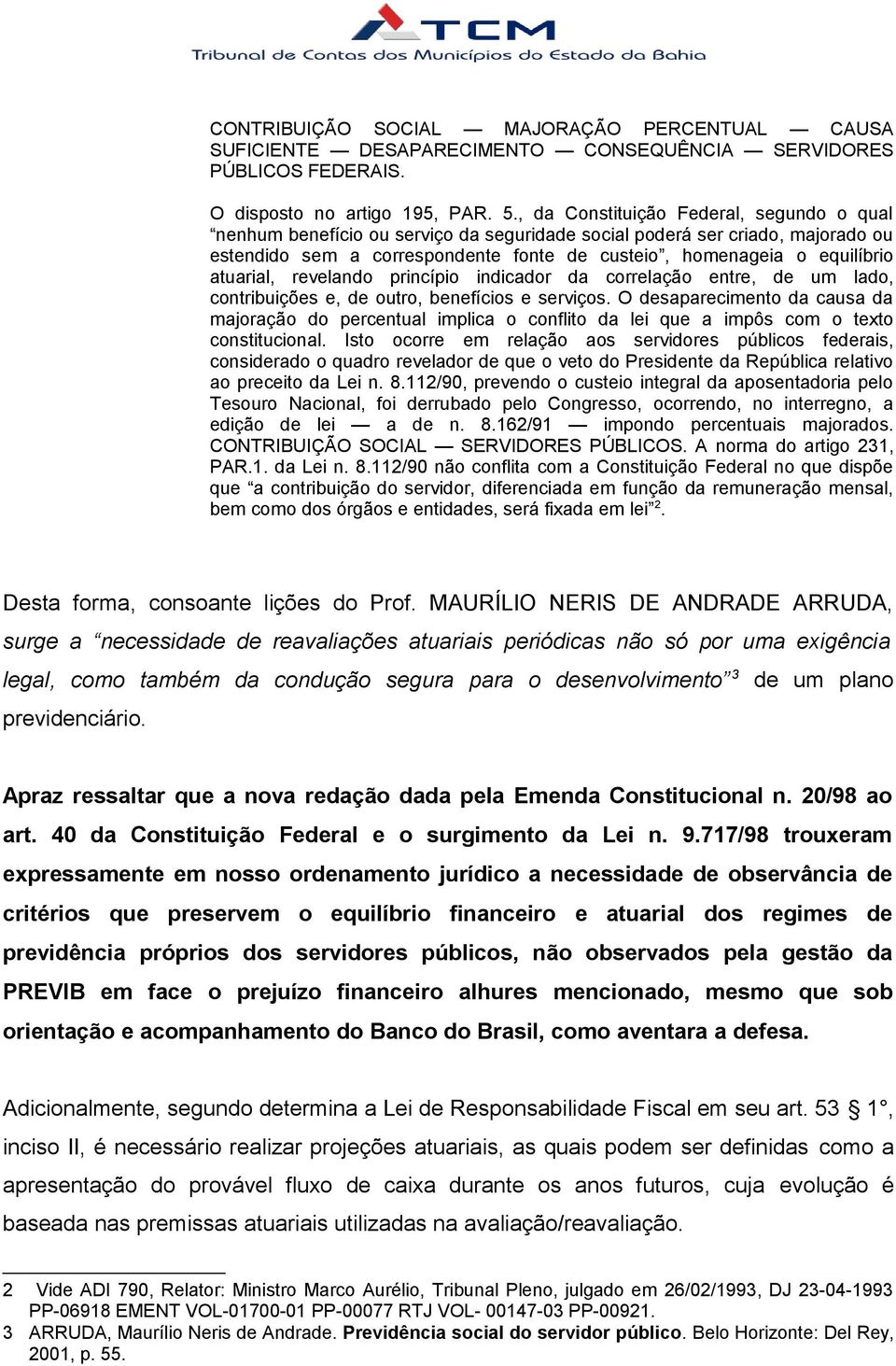 atuarial, revelando princípio indicador da correlação entre, de um lado, contribuições e, de outro, benefícios e serviços.