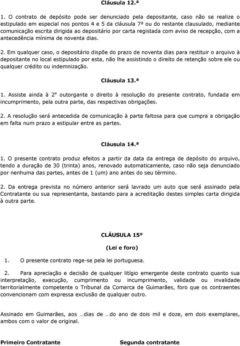 dirigida ao depositário por carta registada com aviso de recepção, com a antecedência mínima de noventa dias. 2.