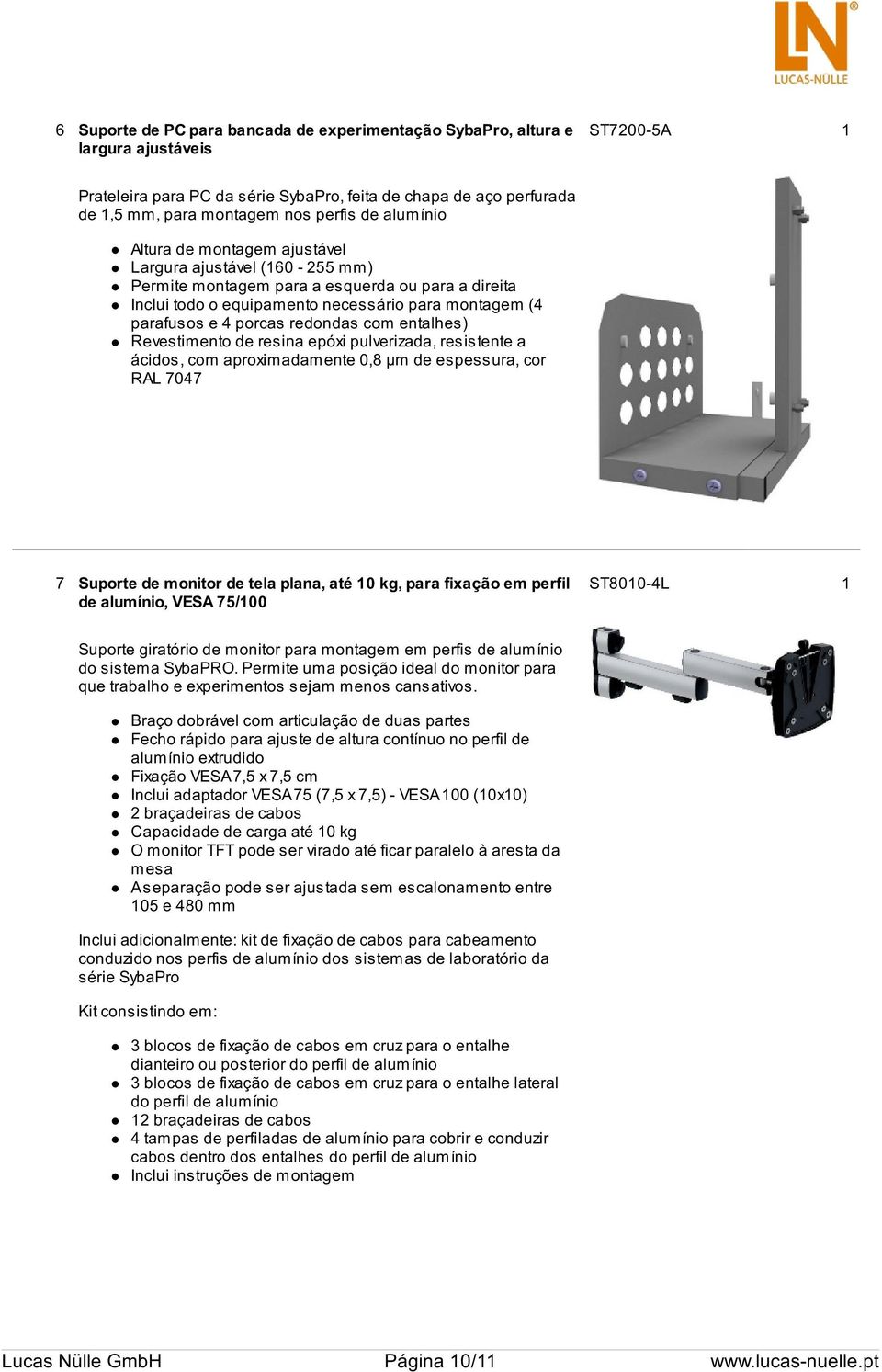 porcas redondas com entalhes) Revestimento de resina epóxi pulverizada, resistente a ácidos, com aproximadamente 0,8 µm de espessura, cor RAL 7047 7 Suporte de monitor de tela plana, até 10 kg, para