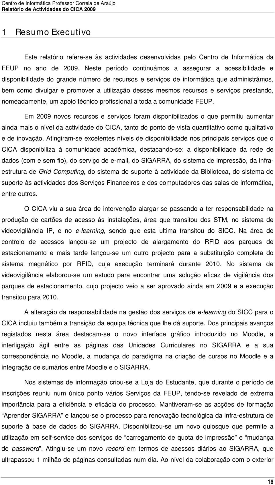 serviçs prestand, nmeadamente, um api técnic prfissinal a tda a cmunidade FEUP.