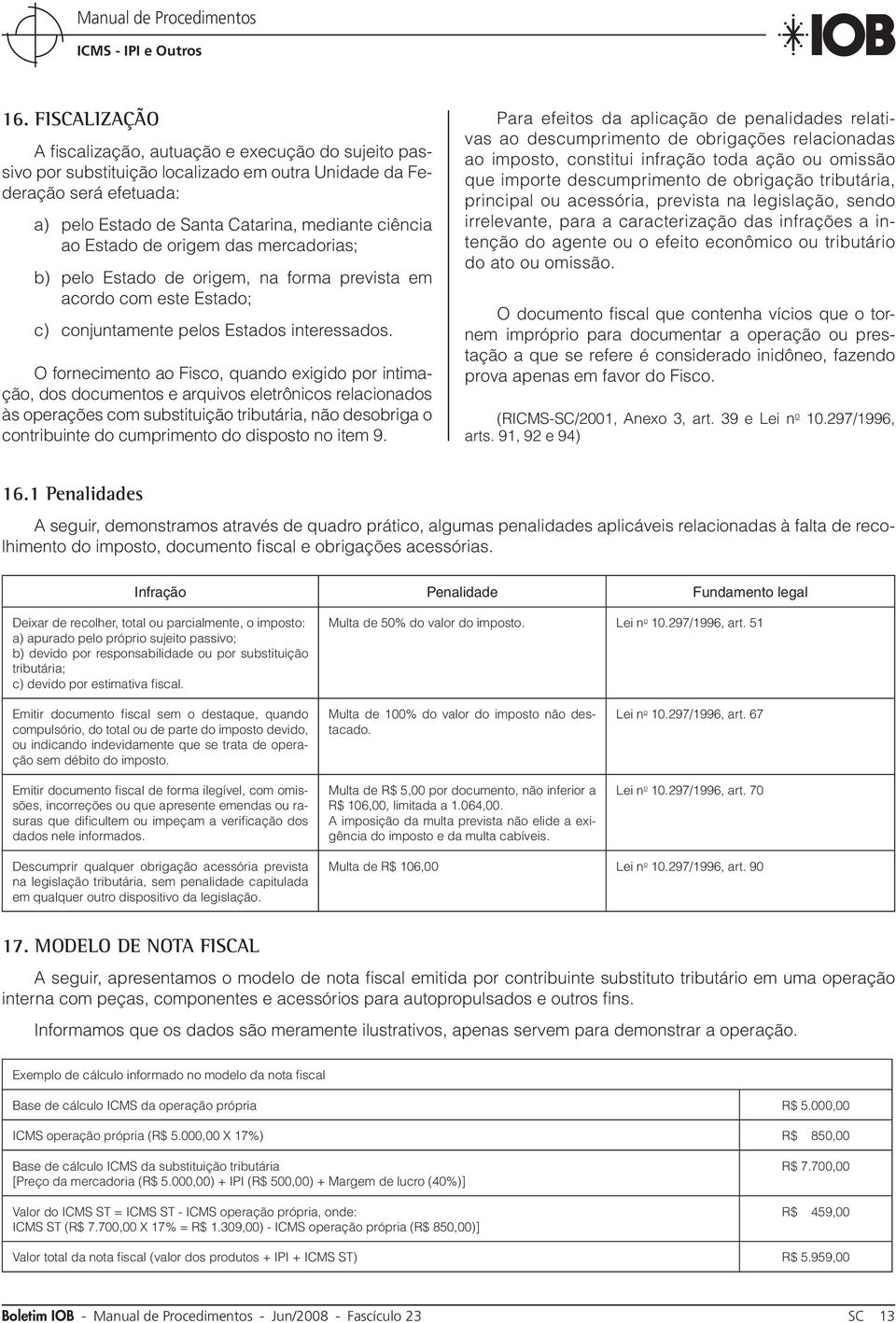 O fornecimento ao Fisco, quando exigido por intimação, dos documentos e arquivos eletrônicos relacionados às operações com substituição tributária, não desobriga o contribuinte do cumprimento do