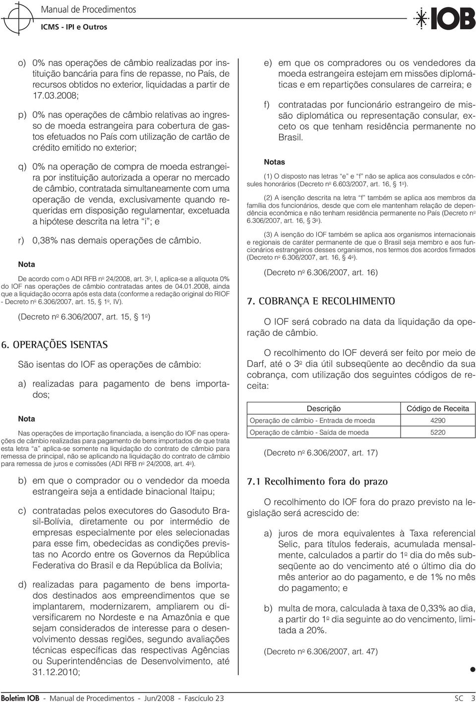 compra de moeda estrangeira por instituição autorizada a operar no mercado de câmbio, contratada simultaneamente com uma operação de venda, exclusivamente quando requeridas em disposição