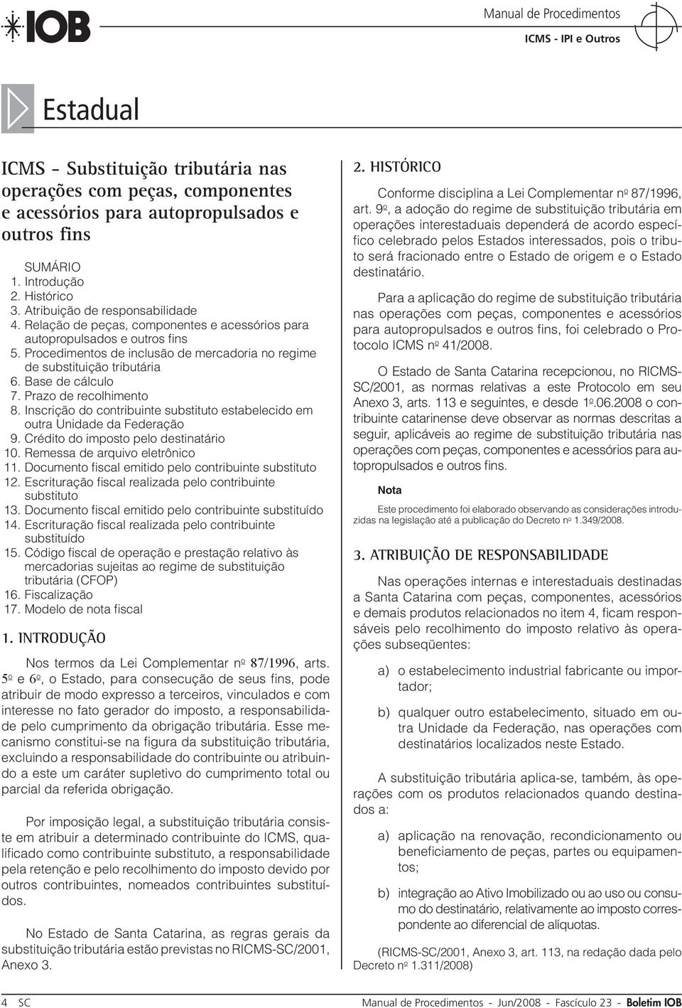 Prazo de recolhimento 8. Inscrição do contribuinte substituto estabelecido em outra Unidade da Federação 9. Crédito do imposto pelo destinatário 10. Remessa de arquivo eletrônico 11.