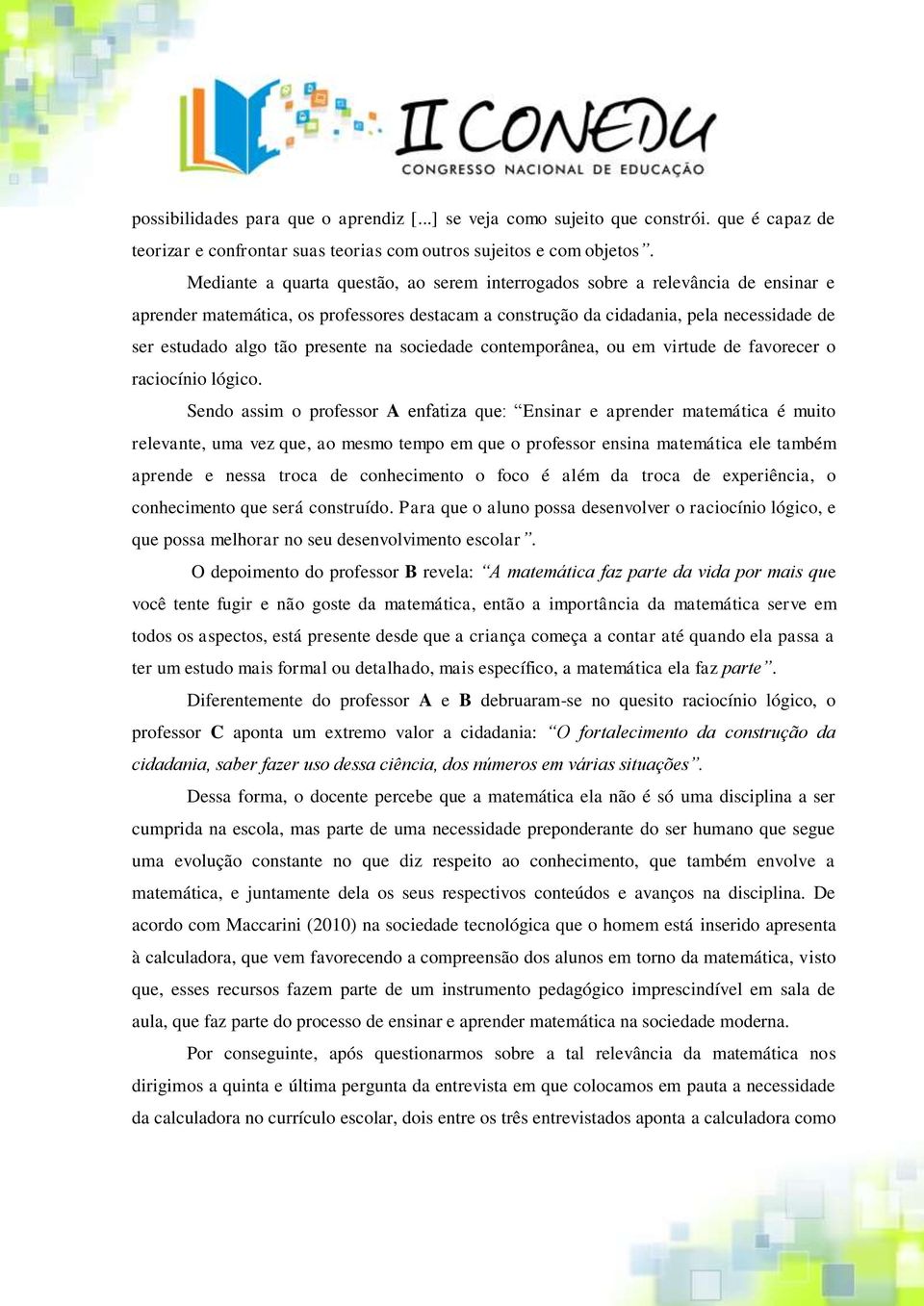 presente na sociedade contemporânea, ou em virtude de favorecer o raciocínio lógico.