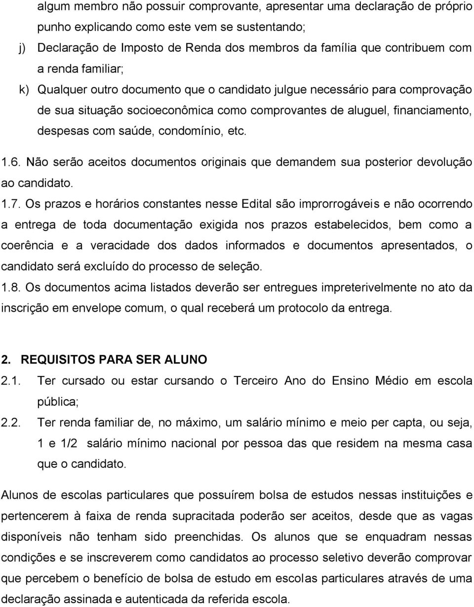 condomínio, etc. 1.6. Não serão aceitos documentos originais que demandem sua posterior devolução ao candidato. 1.7.