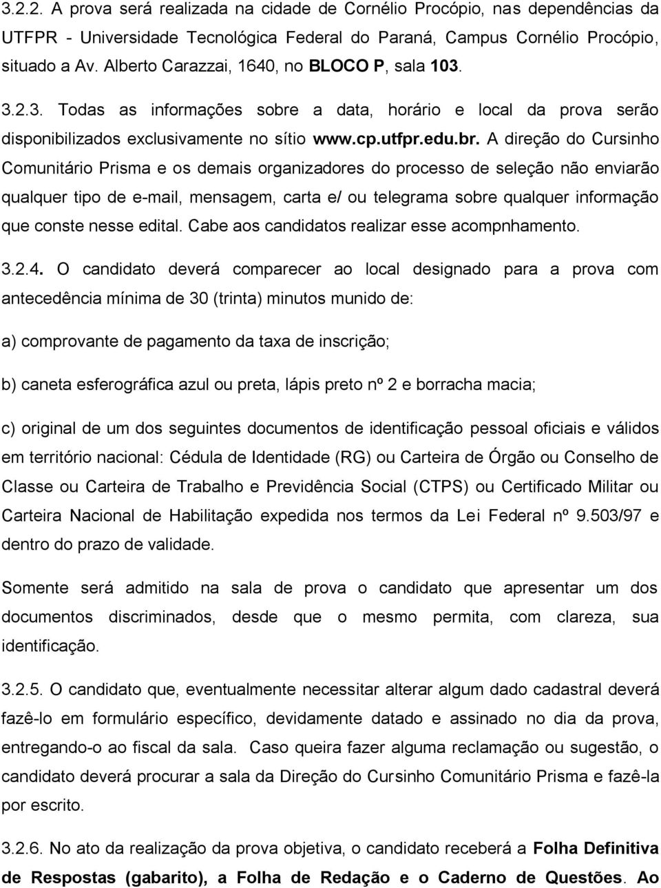 a data, horário e local da prova serão disponibilizados exclusivamente no sítio www.cp.utfpr.edu.br.