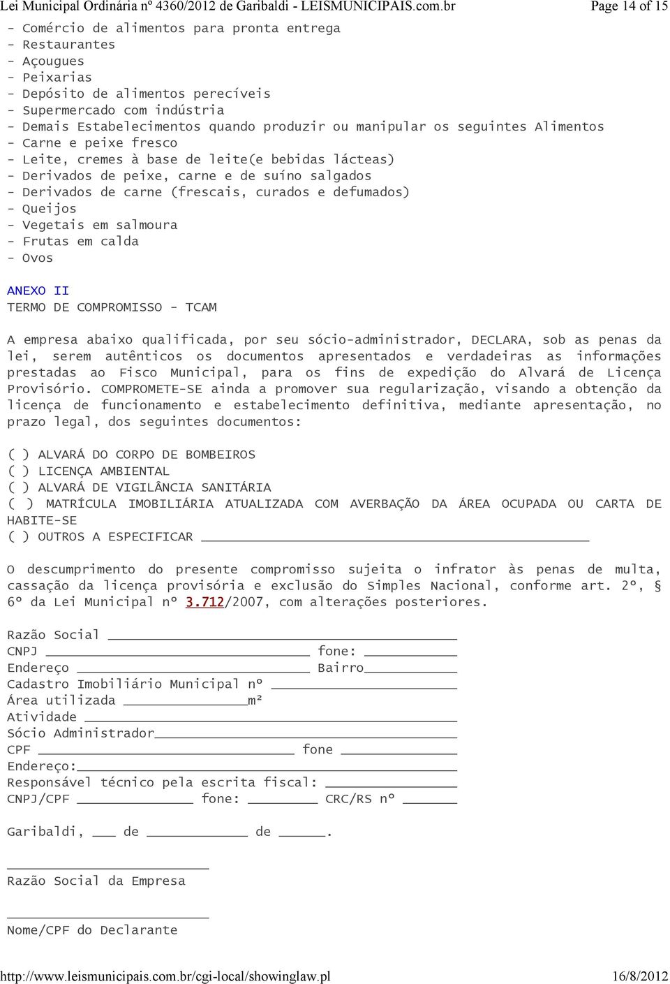 defumados) - Queijos - Vegetais em salmoura - Frutas em calda - Ovos ANEXO II TERMO DE COMPROMISSO - TCAM A empresa abaixo qualificada, por seu sócio-administrador, DECLARA, sob as penas da lei,