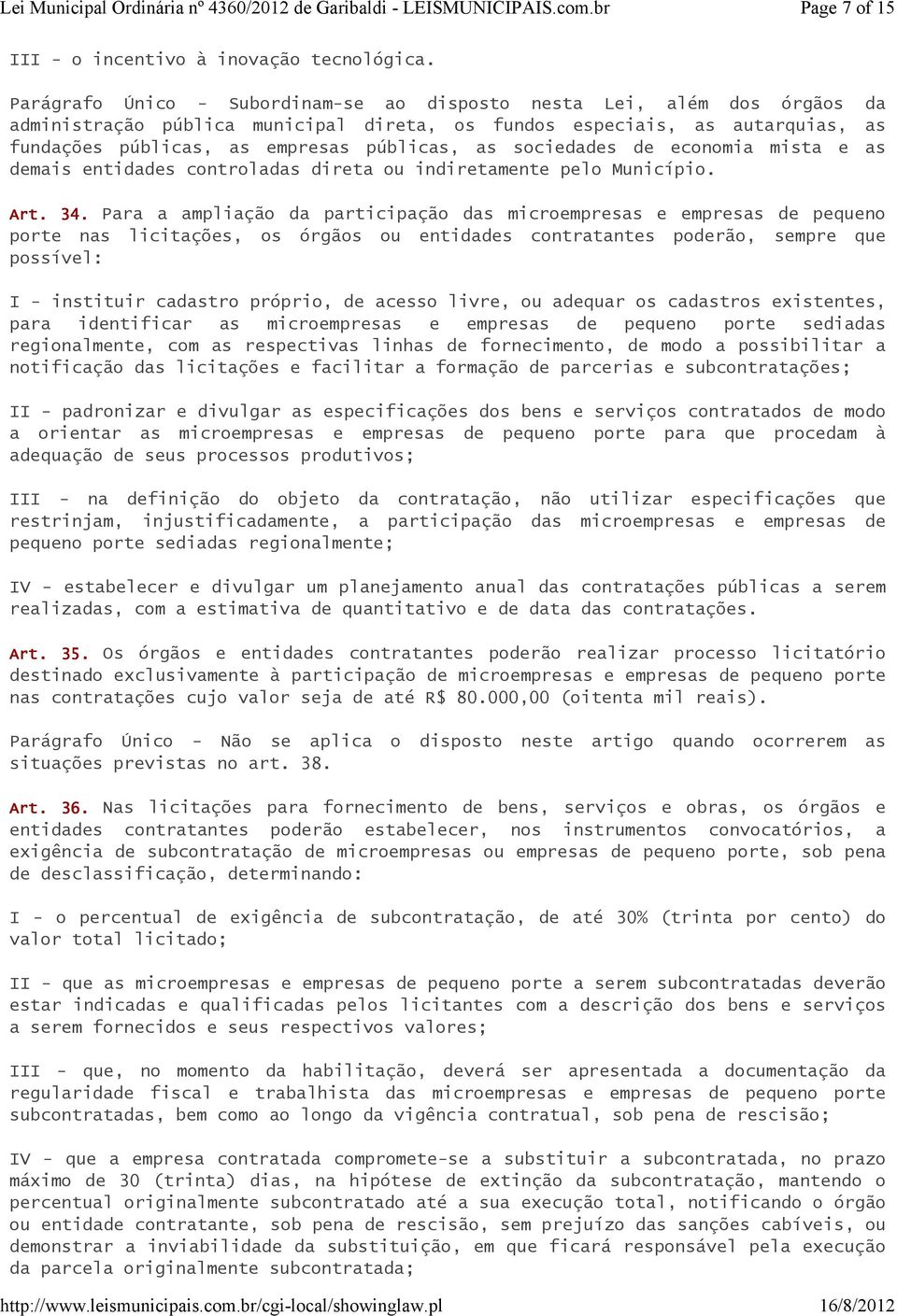 sociedades de economia mista e as demais entidades controladas direta ou indiretamente pelo Município. Art. 34.